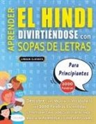 Lingua Classics - APRENDER EL HINDI DIVIRTIÉNDOSE CON SOPAS DE LETRAS - PARA PRINCIPIANTES - Descubre Cómo Mejorar tu Vocabulario con 2000 Palabras Escondidas y Practica en Casa - 100 Cuadrículas de Juego - Material de Aprendizaje y Folleto de Actividades
