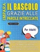 Lingua Classics - IMPARA IL BASCOLO GRAZIE ALLE PAROLE INTRECCIATE - PER ADULTI - Scopri Come Migliorare Il Tuo Vocabolario Con 2000 Crucipuzzle e Pratica a Casa - 100 Griglie Di Gioco - Materiale Didattico e Libretto Di Attività