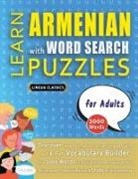 Lingua Classics - LEARN ARMENIAN WITH WORD SEARCH PUZZLES FOR ADULTS - Discover How to Improve Foreign Language Skills with a Fun Vocabulary Builder. Find 2000 Words to Practice at Home - 100 Large Print Puzzle Games - Teaching Material, Study Activity Workbook