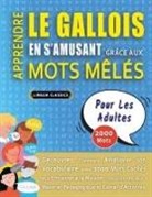 Lingua Classics - APPRENDRE LE GALLOIS EN S'AMUSANT GRÂCE AUX MOTS MÊLÉS - POUR LES ADULTES - Découvrez Comment Améliorer Son Vocabulaire Avec 2000 Mots Cachés Et S'entraîner À La Maison - 100 Grilles De Jeux - Matériel Pédagogique Et Cahier D'activités