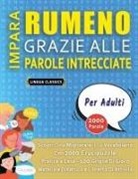 Lingua Classics - IMPARA RUMENO GRAZIE ALLE PAROLE INTRECCIATE - PER ADULTI - Scopri Come Migliorare Il Tuo Vocabolario Con 2000 Crucipuzzle e Pratica a Casa - 100 Griglie Di Gioco - Materiale Didattico e Libretto Di Attività
