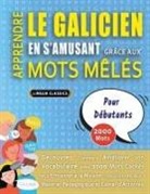 Lingua Classics - APPRENDRE LE GALICIEN EN S'AMUSANT GRÂCE AUX MOTS MÊLÉS - POUR DÉBUTANTS - Découvrez Comment Améliorer Son Vocabulaire Avec 2000 Mots Cachés Et S'entraîner À La Maison - 100 Grilles De Jeux - Matériel Pédagogique Et Cahier D'activités