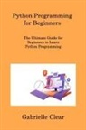Gabrielle Clear - Python Programming for Beginners