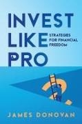 James Donovan - Invest Like a Pro Strategies for Financial Freedom