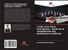 Suchitra Bhattacharjee - L'Inde et la Chine émergentes - Étude de la compétitivité des destinations d'affaires