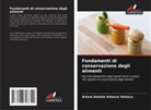 Arturo Antolín Velasco Velasco - Fondamenti di conservazione degli alimenti