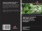 ARAVINDHAN D, JEEVA T, SRINIVASAN V - Approccio sinergico MFC-MEC per la produzione di bio-idrogeno