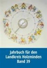 Heimat- und Geschichtsverein für Landkreis Holzmin, Heimat- und Geschichtsverein für Landkreis Holzminden und Stadt Holzminden, Heimat- und Geschichtsverein für Landkre - Jahrbuch für den Landkreis Holzminden, Bd. 39