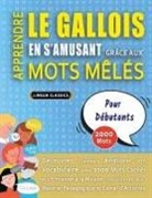 Lingua Classics - APPRENDRE LE GALLOIS EN S'AMUSANT GRÂCE AUX MOTS MÊLÉS - POUR DÉBUTANTS - Découvrez Comment Améliorer Son Vocabulaire Avec 2000 Mots Cachés Et S'entraîner À La Maison - 100 Grilles De Jeux - Matériel Pédagogique Et Cahier D'activités