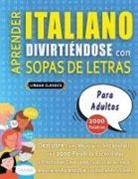 Lingua Classics - APRENDER ITALIANO DIVIRTIÉNDOSE CON SOPAS DE LETRAS - PARA ADULTOS - Descubre Cómo Mejorar tu Vocabulario con 2000 Palabras Escondidas y Practica en Casa - 100 Cuadrículas de Juego - Material de Aprendizaje y Folleto de Actividades