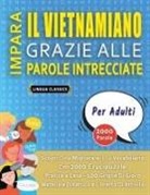 Lingua Classics - IMPARA IL VIETNAMIANO GRAZIE ALLE PAROLE INTRECCIATE - PER ADULTI - Scopri Come Migliorare Il Tuo Vocabolario Con 2000 Crucipuzzle e Pratica a Casa - 100 Griglie Di Gioco - Materiale Didattico e Libretto Di Attività