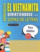 Lingua Classics - APRENDER EL VIETNAMITA DIVIRTIÉNDOSE CON SOPAS DE LETRAS - PARA ADULTOS - Descubre Cómo Mejorar tu Vocabulario con 2000 Palabras Escondidas y Practica en Casa - 100 Cuadrículas de Juego - Material de Aprendizaje y Folleto de Actividades