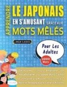 Lingua Classics - APPRENDRE LE JAPONAIS EN S'AMUSANT GRÂCE AUX MOTS MÊLÉS - POUR LES ADULTES - Découvrez Comment Améliorer Son Vocabulaire Avec 2000 Mots Cachés Et S'entraîner À La Maison - 100 Grilles De Jeux - Matériel Pédagogique Et Cahier D'activités