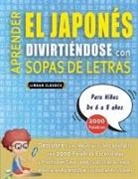 Lingua Classics - APRENDER EL JAPONÉS DIVIRTIÉNDOSE CON SOPAS DE LETRAS - Para Niños de 6 a 8 años - Descubre Cómo Mejorar tu Vocabulario con 2000 Palabras Escondidas y Practica en Casa - 100 Cuadrículas de Juego - Material de Aprendizaje y Folleto de Actividades