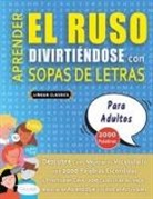 Lingua Classics - APRENDER EL RUSO DIVIRTIÉNDOSE CON SOPAS DE LETRAS - PARA ADULTOS - Descubre Cómo Mejorar tu Vocabulario con 2000 Palabras Escondidas y Practica en Casa - 100 Cuadrículas de Juego - Material de Aprendizaje y Folleto de Actividades