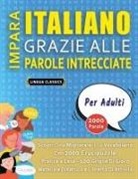 Lingua Classics - IMPARA ITALIANO GRAZIE ALLE PAROLE INTRECCIATE - PER ADULTI - Scopri Come Migliorare Il Tuo Vocabolario Con 2000 Crucipuzzle e Pratica a Casa - 100 Griglie Di Gioco - Materiale Didattico e Libretto Di Attività
