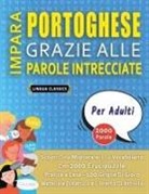 Lingua Classics - IMPARA PORTOGHESE GRAZIE ALLE PAROLE INTRECCIATE - PER ADULTI - Scopri Come Migliorare Il Tuo Vocabolario Con 2000 Crucipuzzle e Pratica a Casa - 100 Griglie Di Gioco - Materiale Didattico e Libretto Di Attività