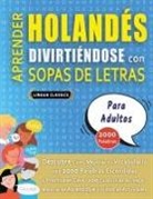 Lingua Classics - APRENDER HOLANDÉS DIVIRTIÉNDOSE CON SOPAS DE LETRAS - PARA ADULTOS - Descubre Cómo Mejorar tu Vocabulario con 2000 Palabras Escondidas y Practica en Casa - 100 Cuadrículas de Juego - Material de Aprendizaje y Folleto de Actividades