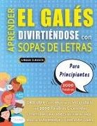 Lingua Classics - APRENDER EL GALÉS DIVIRTIÉNDOSE CON SOPAS DE LETRAS - PARA PRINCIPIANTES - Descubre Cómo Mejorar tu Vocabulario con 2000 Palabras Escondidas y Practica en Casa - 100 Cuadrículas de Juego - Material de Aprendizaje y Folleto de Actividades