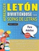 Lingua Classics - APRENDER LETÓN DIVIRTIÉNDOSE CON SOPAS DE LETRAS - PARA ADULTOS - Descubre Cómo Mejorar tu Vocabulario con 2000 Palabras Escondidas y Practica en Casa - 100 Cuadrículas de Juego - Material de Aprendizaje y Folleto de Actividades