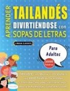 Lingua Classics - APRENDER TAILANDÉS DIVIRTIÉNDOSE CON SOPAS DE LETRAS - PARA ADULTOS - Descubre Cómo Mejorar tu Vocabulario con 2000 Palabras Escondidas y Practica en Casa - 100 Cuadrículas de Juego - Material de Aprendizaje y Folleto de Actividades