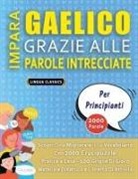 Lingua Classics - IMPARA GAELICO GRAZIE ALLE PAROLE INTRECCIATE - PER PRINCIPIANTI - Scopri Come Migliorare Il Tuo Vocabolario Con 2000 Crucipuzzle e Pratica a Casa - 100 Griglie Di Gioco - Materiale Didattico e Libretto Di Attività