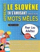 Lingua Classics - APPRENDRE LE SLOVÈNE EN S'AMUSANT GRÂCE AUX MOTS MÊLÉS - POUR LES ADULTES - Découvrez Comment Améliorer Son Vocabulaire Avec 2000 Mots Cachés Et S'entraîner À La Maison - 100 Grilles De Jeux - Matériel Pédagogique Et Cahier D'activités
