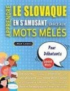 Lingua Classics - APPRENDRE LE SLOVAQUE EN S'AMUSANT GRÂCE AUX MOTS MÊLÉS - POUR DÉBUTANTS - Découvrez Comment Améliorer Son Vocabulaire Avec 2000 Mots Cachés Et S'entraîner À La Maison - 100 Grilles De Jeux - Matériel Pédagogique Et Cahier D'activités