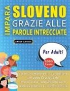Lingua Classics - IMPARA SLOVENO GRAZIE ALLE PAROLE INTRECCIATE - PER ADULTI - Scopri Come Migliorare Il Tuo Vocabolario Con 2000 Crucipuzzle e Pratica a Casa - 100 Griglie Di Gioco - Materiale Didattico e Libretto Di Attività