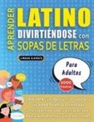 Lingua Classics - APRENDER LATINO DIVIRTIÉNDOSE CON SOPAS DE LETRAS - PARA ADULTOS - Descubre Cómo Mejorar tu Vocabulario con 2000 Palabras Escondidas y Practica en Casa - 100 Cuadrículas de Juego - Material de Aprendizaje y Folleto de Actividades
