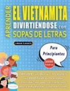 Lingua Classics - APRENDER EL VIETNAMITA DIVIRTIÉNDOSE CON SOPAS DE LETRAS - PARA PRINCIPIANTES - Descubre Cómo Mejorar tu Vocabulario con 2000 Palabras Escondidas y Practica en Casa - 100 Cuadrículas de Juego - Material de Aprendizaje y Folleto de Actividades