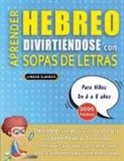 Lingua Classics - APRENDER HEBREO DIVIRTIÉNDOSE CON SOPAS DE LETRAS - Para Niños de 6 a 8 años - Descubre Cómo Mejorar tu Vocabulario con 2000 Palabras Escondidas y Practica en Casa - 100 Cuadrículas de Juego - Material de Aprendizaje y Folleto de Actividades