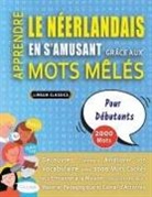 Lingua Classics - APPRENDRE LE NÉERLANDAIS EN S'AMUSANT GRÂCE AUX MOTS MÊLÉS - POUR DÉBUTANTS - Découvrez Comment Améliorer Son Vocabulaire Avec 2000 Mots Cachés Et S'entraîner À La Maison - 100 Grilles De Jeux - Matériel Pédagogique Et Cahier D'activités