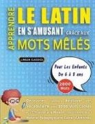 Lingua Classics - APPRENDRE LE LATIN EN S'AMUSANT GRÂCE AUX MOTS MÊLÉS - POUR LES ENFANTS DE 6 À 8 ANS - Découvrez Comment Améliorer Son Vocabulaire Avec 2000 Mots Cachés Et S'entraîner À La Maison - 100 Grilles De Jeux - Matériel Pédagogique Et Cahier D'activités