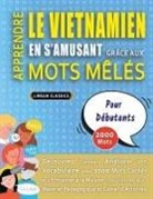 Lingua Classics - APPRENDRE LE VIETNAMIEN EN S'AMUSANT GRÂCE AUX MOTS MÊLÉS - POUR DÉBUTANTS - Découvrez Comment Améliorer Son Vocabulaire Avec 2000 Mots Cachés Et S'entraîner À La Maison - 100 Grilles De Jeux - Matériel Pédagogique Et Cahier D'activités
