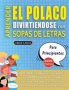 Lingua Classics - APRENDER EL POLACO DIVIRTIÉNDOSE CON SOPAS DE LETRAS - PARA PRINCIPIANTES - Descubre Cómo Mejorar tu Vocabulario con 2000 Palabras Escondidas y Practica en Casa - 100 Cuadrículas de Juego - Material de Aprendizaje y Folleto de Actividades