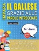 Lingua Classics - IMPARA IL GALLESE GRAZIE ALLE PAROLE INTRECCIATE - PER ADULTI - Scopri Come Migliorare Il Tuo Vocabolario Con 2000 Crucipuzzle e Pratica a Casa - 100 Griglie Di Gioco - Materiale Didattico e Libretto Di Attività