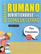 Lingua Classics - APRENDER RUMANO DIVIRTIÉNDOSE CON SOPAS DE LETRAS - PARA PRINCIPIANTES - Descubre Cómo Mejorar tu Vocabulario con 2000 Palabras Escondidas y Practica en Casa - 100 Cuadrículas de Juego - Material de Aprendizaje y Folleto de Actividades