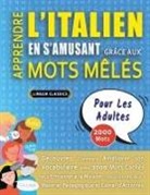 Lingua Classics - APPRENDRE L'ITALIEN EN S'AMUSANT GRÂCE AUX MOTS MÊLÉS - POUR LES ADULTES - Découvrez Comment Améliorer Son Vocabulaire Avec 2000 Mots Cachés Et S'entraîner À La Maison - 100 Grilles De Jeux - Matériel Pédagogique Et Cahier D'activités