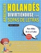 Lingua Classics - APRENDER HOLANDÉS DIVIRTIÉNDOSE CON SOPAS DE LETRAS - Para Niños de 6 a 8 años - Descubre Cómo Mejorar tu Vocabulario con 2000 Palabras Escondidas y Practica en Casa - 100 Cuadrículas de Juego - Material de Aprendizaje y Folleto de Actividades