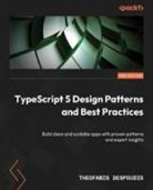 Theofanis Despoudis - TypeScript 5 Design Patterns and Best Practices - Second Edition