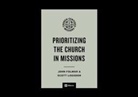 John Folmar, Scott Logsdon, Brooks Buser, Jonathan Leeman, Scott Logsdon - Prioritizing the Church in Missions