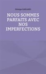Edwige Gaslard - Nous sommes parfaits avec nos imperfections