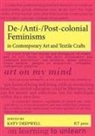 Katy Deepwell - De-/Anti-/Post-colonial Feminisms in Contemporary Art and Textile Crafts