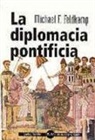 Michael F. Feldkamp - La diplomacia pontíficia : desde el Papa Silvestre hasta Juan Pablo II