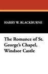 Harry W. Blackburne - Romance of St. George's Chapel, Windsor Castle