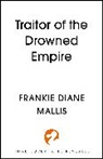 Frankie Diane Mallis, Frankie Diane Mallis - Traitor of the Drowned Empire