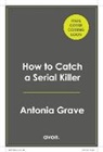 Antonia Grave - How to Catch a Serial Killer