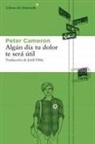 Peter Cameron - Algún Día Este Dolor Te Será Útil