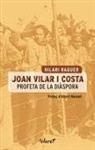 Hilari Raguer - Joan Vilar i Costa. Profeta de la diàspora